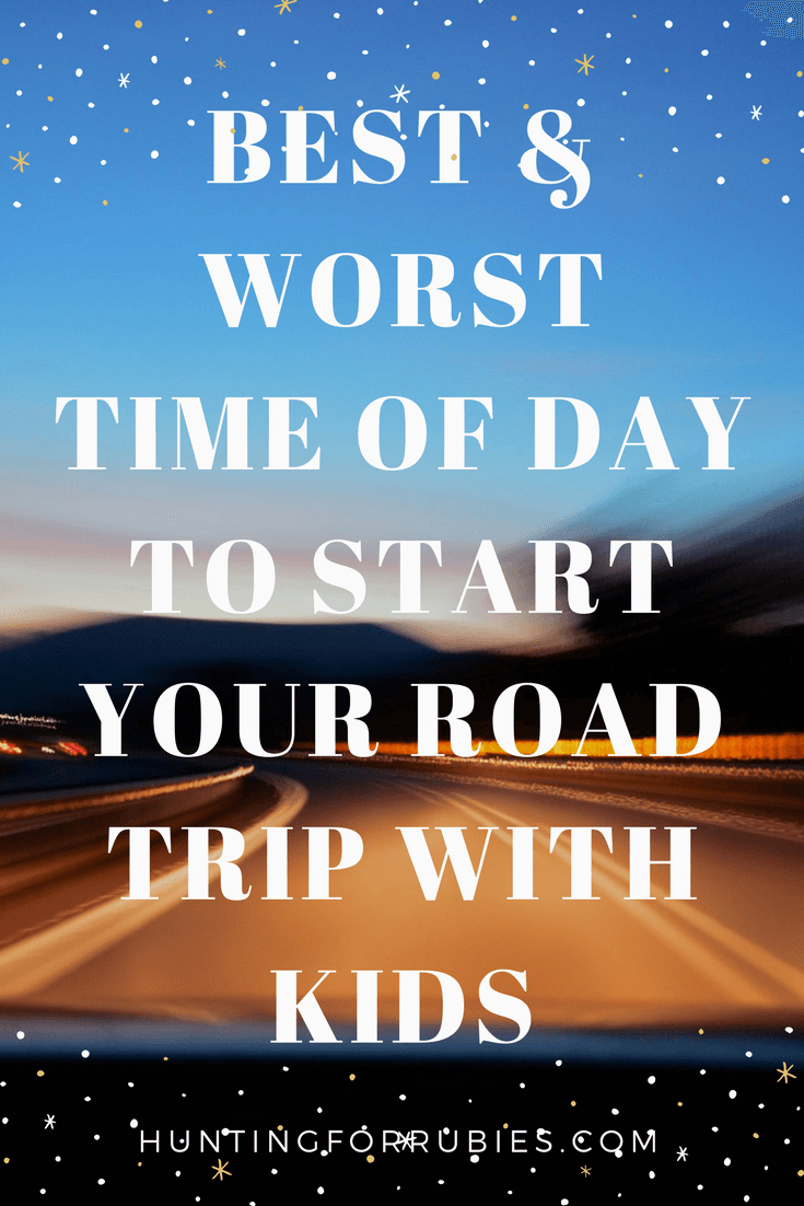 Best and Worst TIme of Day to Start A Road Trip with Kids